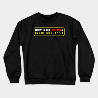 how is my crying? Crewneck Sweatshirt